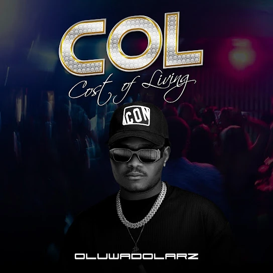 Oluwadolarz – Col (Cost of Living) Latest Songs