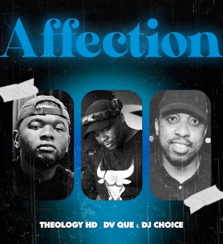 TheologyHD – Affection ft Dv que & DjChoice Latest Songs