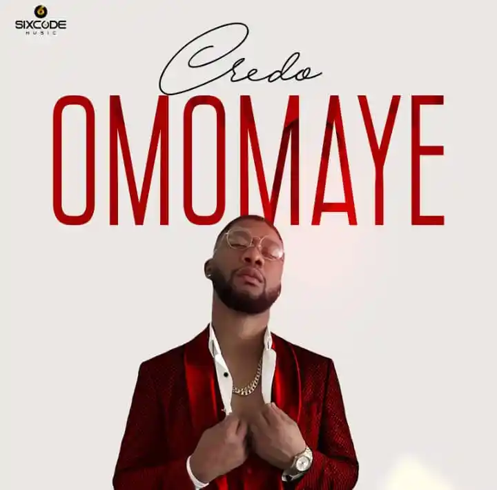 Credo – Omomaye Latest Songs
