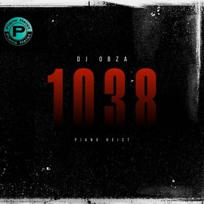 DJ Obza – 1038 (Piano Heist) Latest Songs