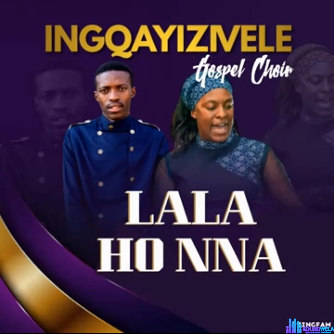 Ingqayizivele Gospel Choir – Lala Ho Nna Latest Songs