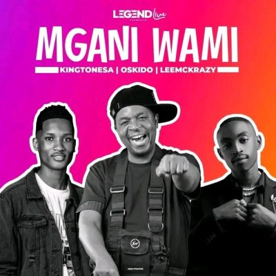 Kingtone SA, OSKIDO & LeeMcKrazy – Mgani Wami Latest Songs