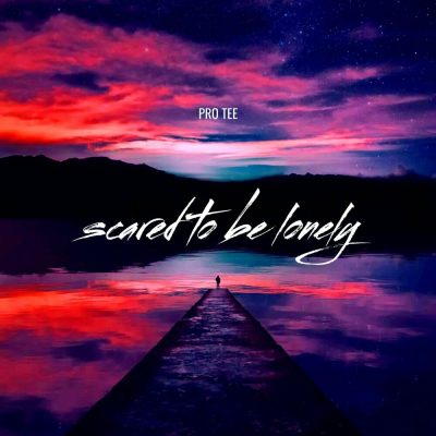 Pro-Tee – Scared to Be Lonely Latest Songs