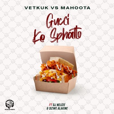 Vetkuk & Mahoota ft Sizwe Alakine & DJ Nelcee – GUCCI ke Sphatlo Latest Songs