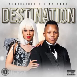 ThackzinDJ & King Caro – The Destination Latest Songs