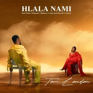 Tom London – Hlala Nami ft. Praiz, Nobantu Vilakazi, Crush & Soweto’s Finest Latest Songs