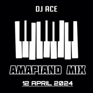 DJ Ace – Amapiano Mix (12 April) Latest Songs