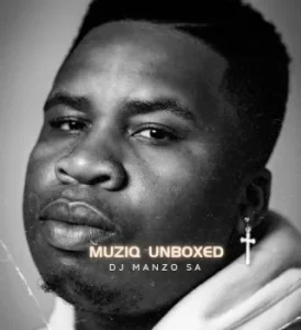 DJ Manzo SA – Muziq Unboxed Latest Songs