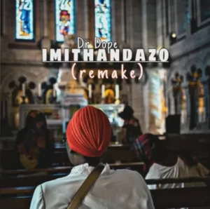 Dr Dope – Imithandazo (Remake) Latest Songs