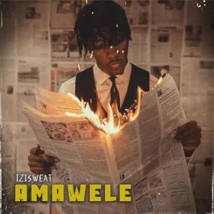 Isizweat, Tman Xpress & LeeMcKrazy – Amawel Latest Songs