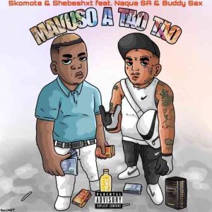 Shebeshxt & Skomota – Mavuso A Tao Tao ft. Naqua SA, Buddy Sax & Papisto de Guitarist Latest Songs