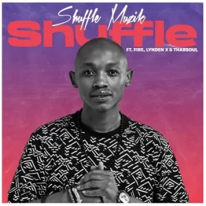 Shuffle Muzik – Shuffle ft. Fire, Lynden X & Thabsoul Latest Songs